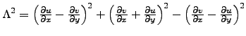 $\Lambda^2=
\left ( \frac{\partial u}{\partial x}-\frac{\partial v}{\partial y} ...
...
\left ( \frac{\partial v}{\partial x}-\frac{\partial u}{\partial y} \right )^2$