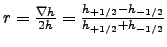 $r=\frac{\nabla h}{2h}=\frac{h_{+1/2}-h_{-1/2}}{h_{+1/2}+h_{-1/2}}$